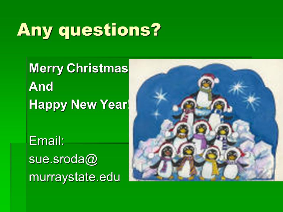 Any questions Merry Christmas And Happy New Year!