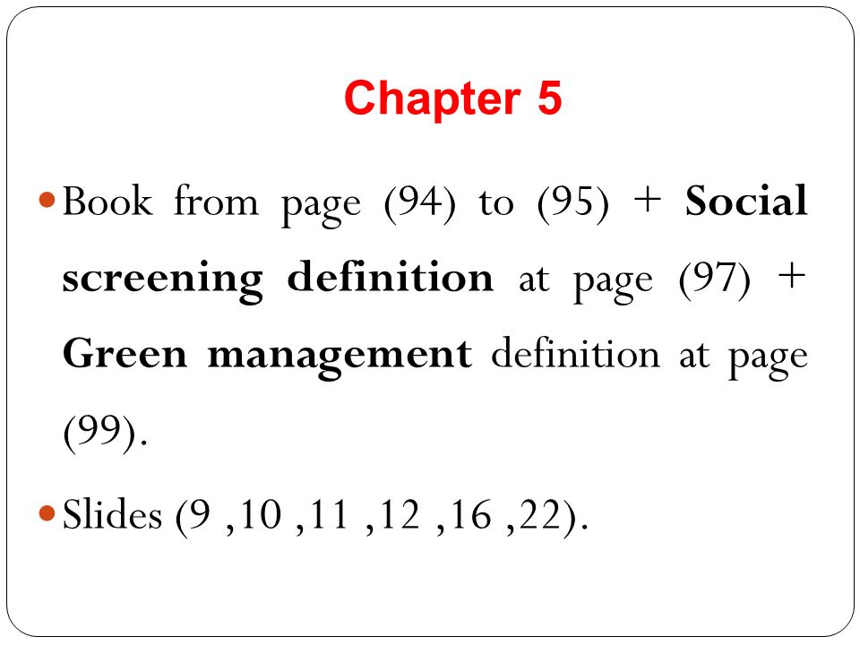 Chapter 5 Book from page (94) to (95) + Social screening definition at page (97) + Green management definition at page (99).