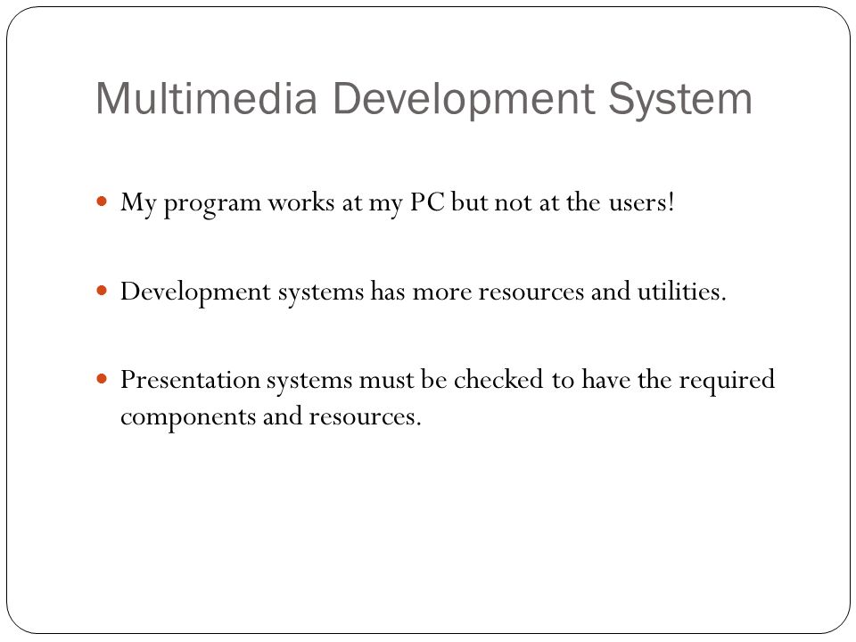 Multimedia Development System My program works at my PC but not at the users.