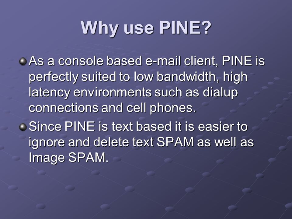 Why use PINE.