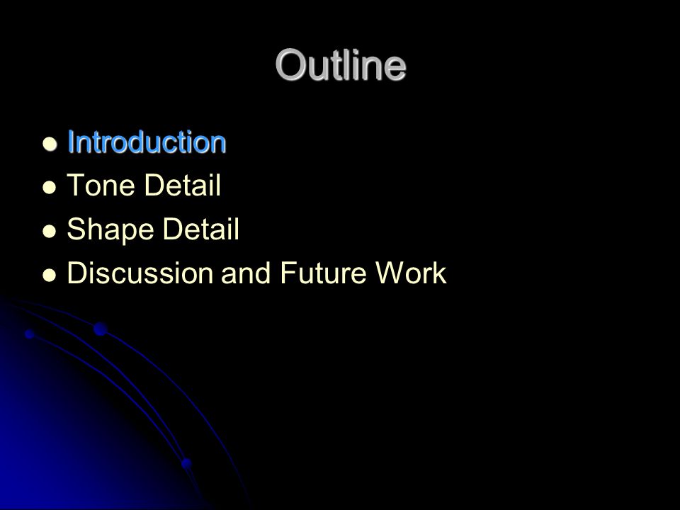 Outline Introduction Introduction Tone Detail Shape Detail Discussion and Future Work