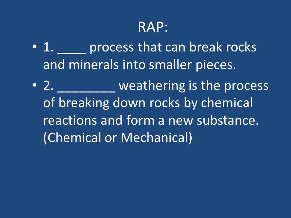 1 Process That Can Break Rocks And Minerals Into Smaller Pieces 2 Weathering Is The Process Of Breaking Down Rocks By Chemical Reactions Ppt Download