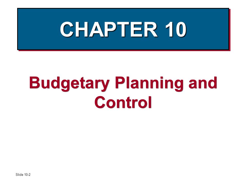 Slide 10 2 CHAPTER 10 Budgetary Planning And Control Ppt