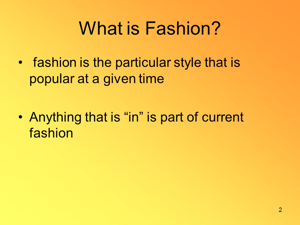 1 Fashion Styles Chapter 6. 2 What is Fashion? fashion is the ...