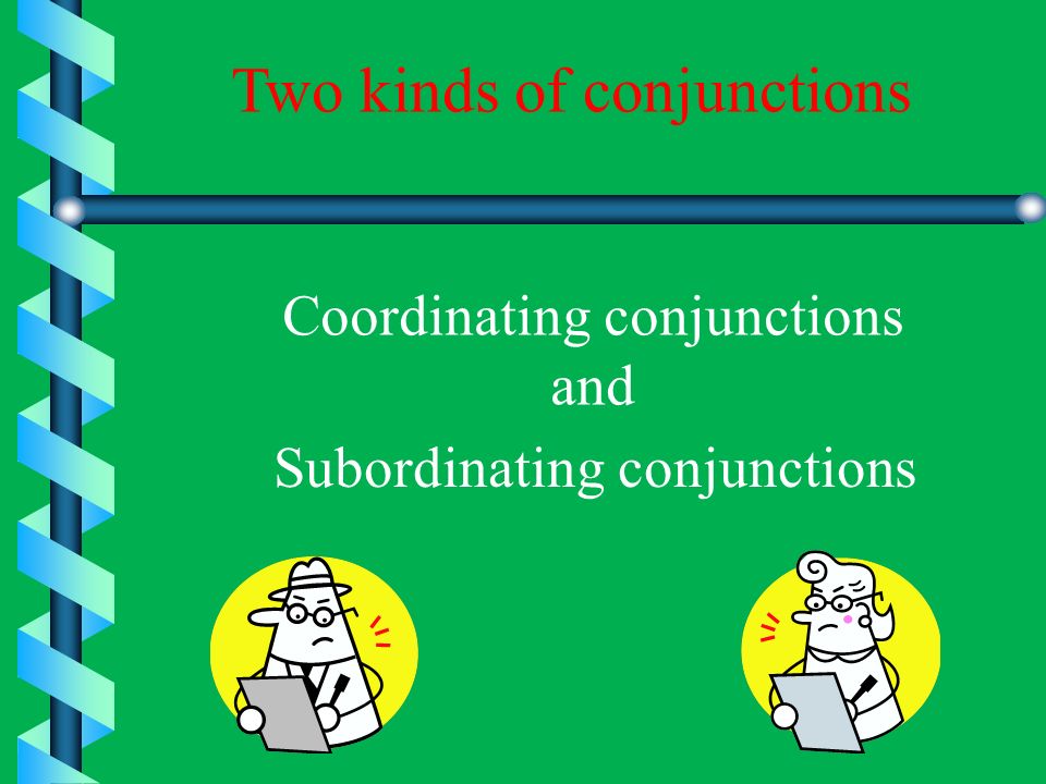 The conjunction A conjunction is a word that joins words or groups of words.