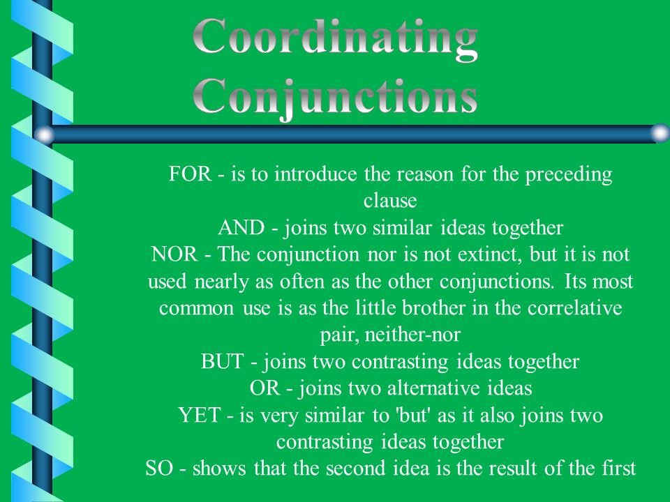 Two kinds of conjunctions Coordinating conjunctions and Subordinating conjunctions