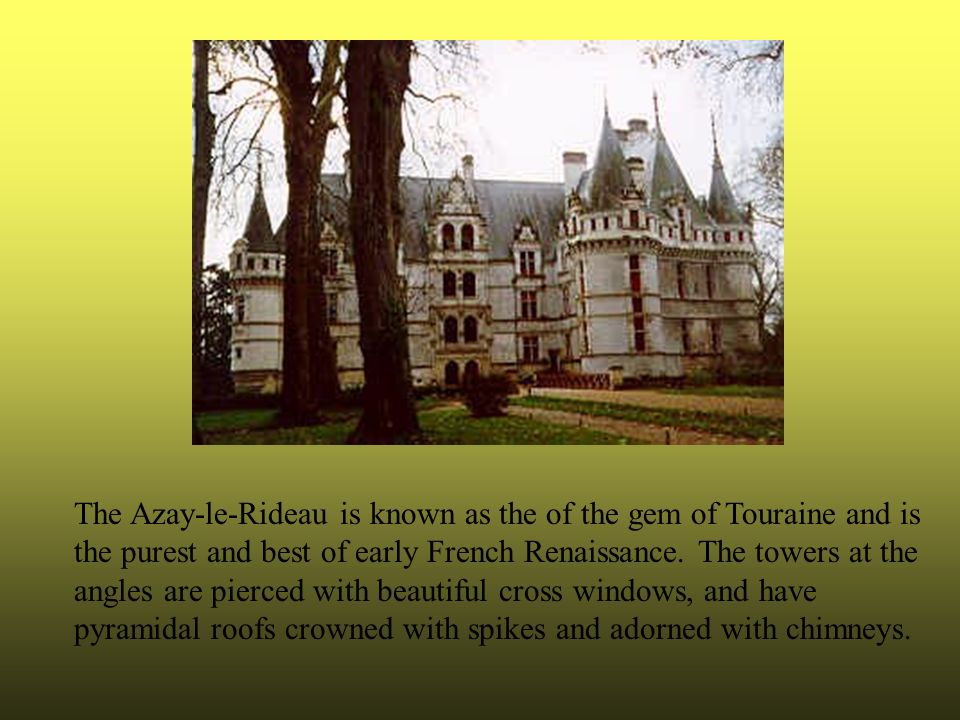 The chateau of Azay-le-Rideau was one of the first castles of the  Renaissance. It was built between 1518 and 1523 for Gilles Berthelot, a  rich treasurer. - ppt download