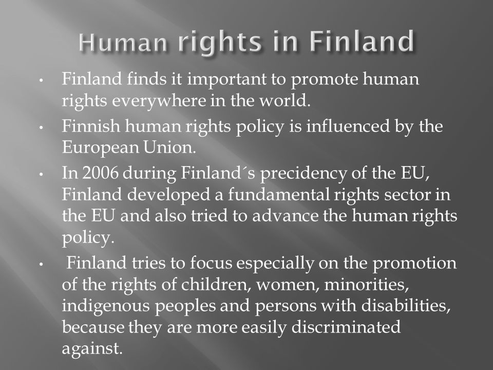 Finland finds it important to promote human rights everywhere in the world.