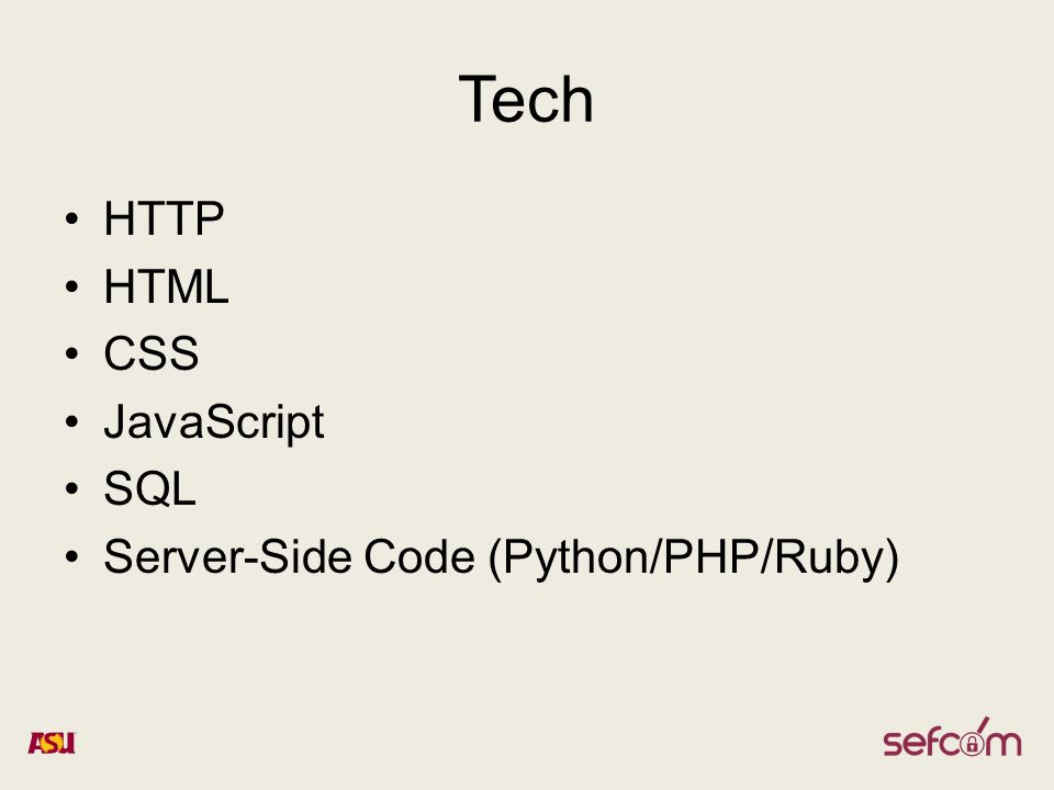 Tech HTTP HTML CSS JavaScript SQL Server-Side Code (Python/PHP/Ruby)