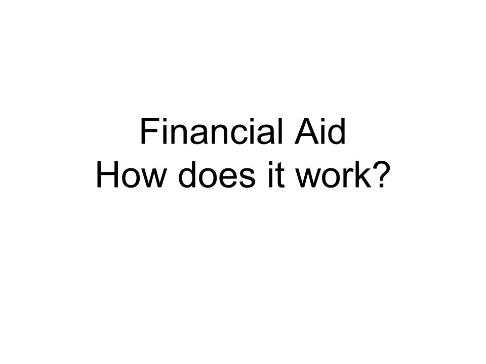 Financial Aid How does it work