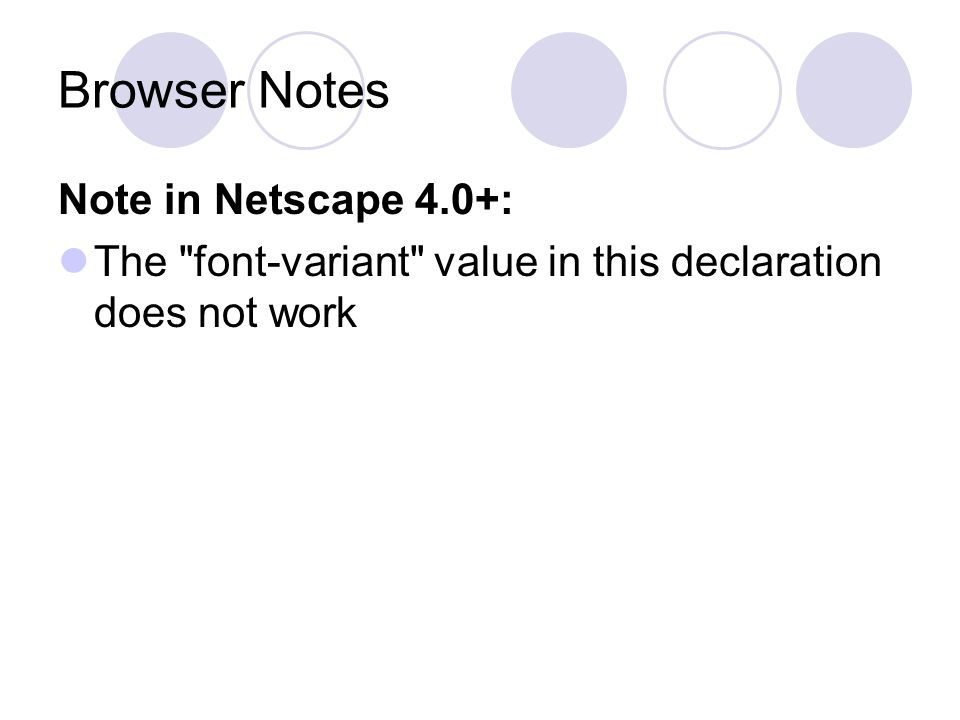 Browser Notes Note in Netscape 4.0+: The font-variant value in this declaration does not work