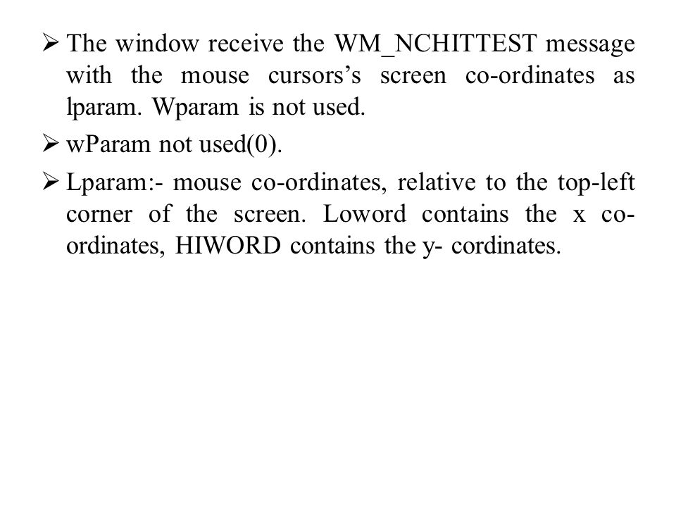 The WM_NCHITTEST Message  This is an internal message used by Windows for  generating all the other mouse messages.  Though it almost never needs to  be. - ppt download