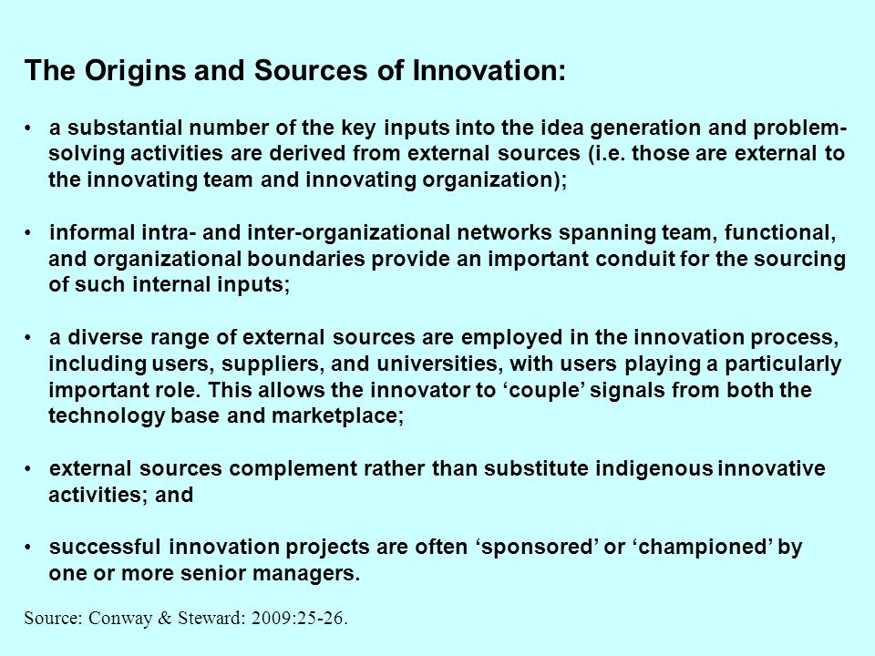 The Origins and Sources of Innovation: a substantial number of the key inputs into the idea generation and problem- solving activities are derived from external sources (i.e.