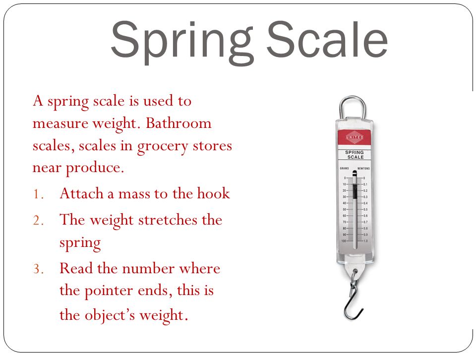 Section 2 3 How Does A Spring Scale Work Force Vs Weight Force Weight The Basic Unit Of Force In The Metric System Is The Newton N On Earth It Ppt Download