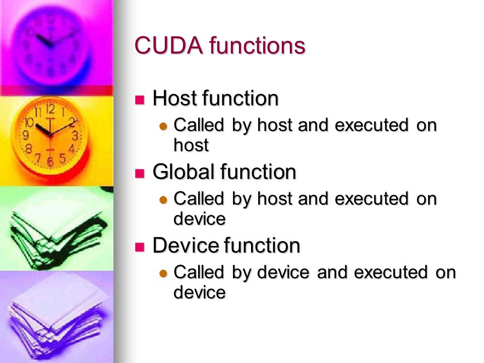 CUDA functions Host function Host function Called by host and executed on host Called by host and executed on host Global function Global function Called by host and executed on device Called by host and executed on device Device function Device function Called by device and executed on device Called by device and executed on device