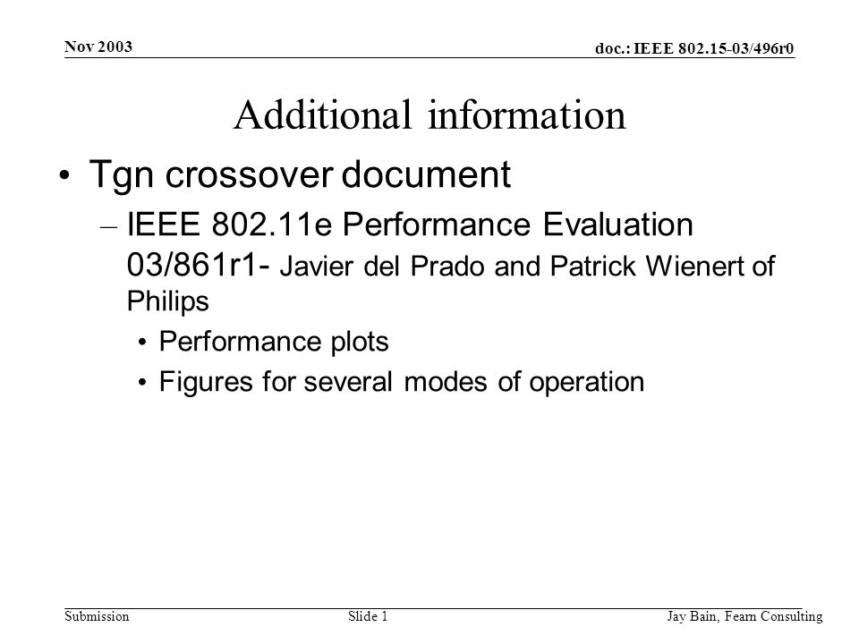 Nov 2003 Jay Bain, Fearn ConsultingSlide 1 doc.: IEEE /496r0 Submission Additional information Tgn crossover document – IEEE e Performance Evaluation 03/861r1- Javier del Prado and Patrick Wienert of Philips Performance plots Figures for several modes of operation