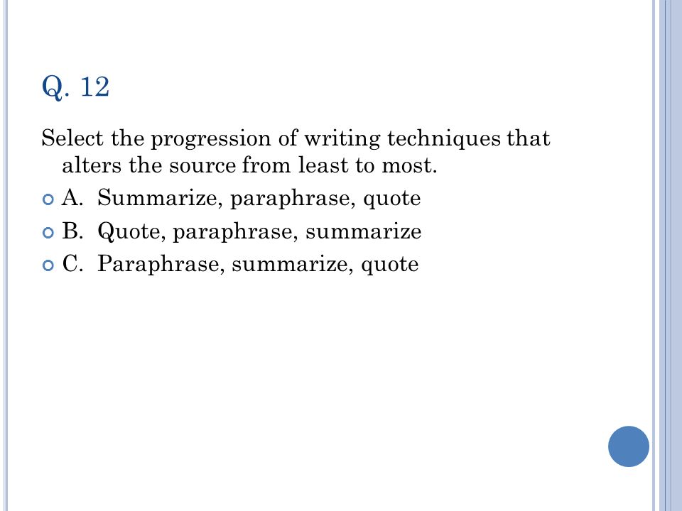 Q. 12 Select the progression of writing techniques that alters the source from least to most.
