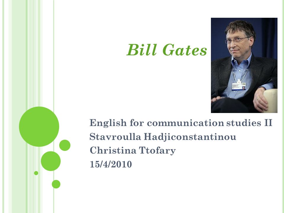 Bill Gates English for communication studies II Stavroulla Hadjiconstantinou Christina Ttofary 15/4/2010