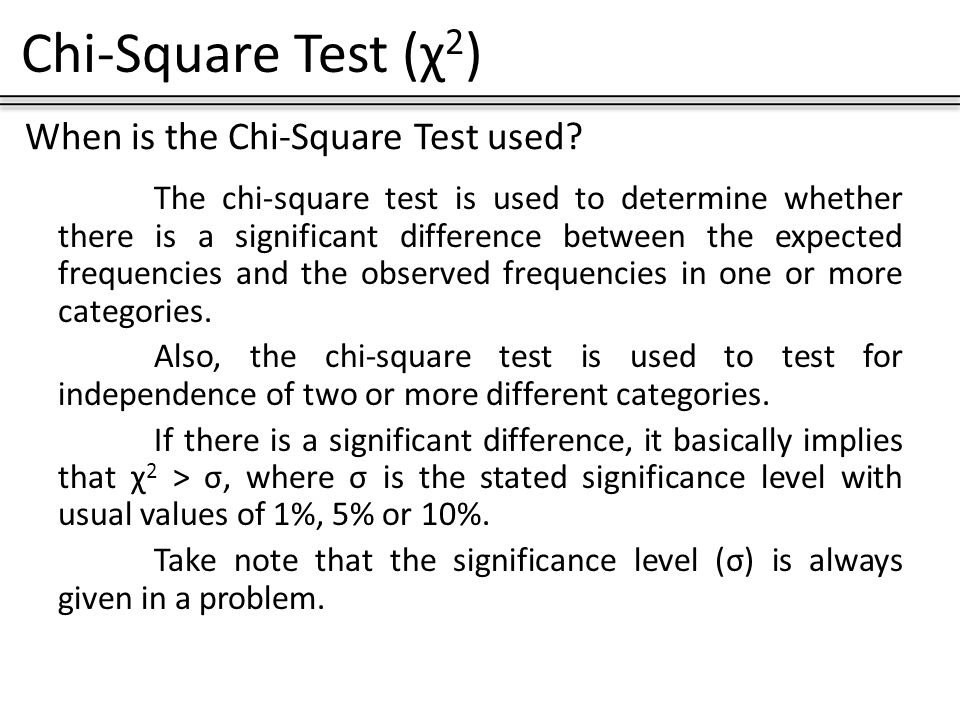 Chi-Square Test (χ 2 ) χ – greek symbol “chi”. Chi-Square Test (χ 2 ) When  is the Chi-Square Test used? The chi-square test is used to determine  whether. - ppt download