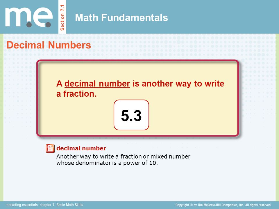 Math Fundamentals Decimal Numbers Section 7.1 decimal number Another way to write a fraction or mixed number whose denominator is a power of 10.