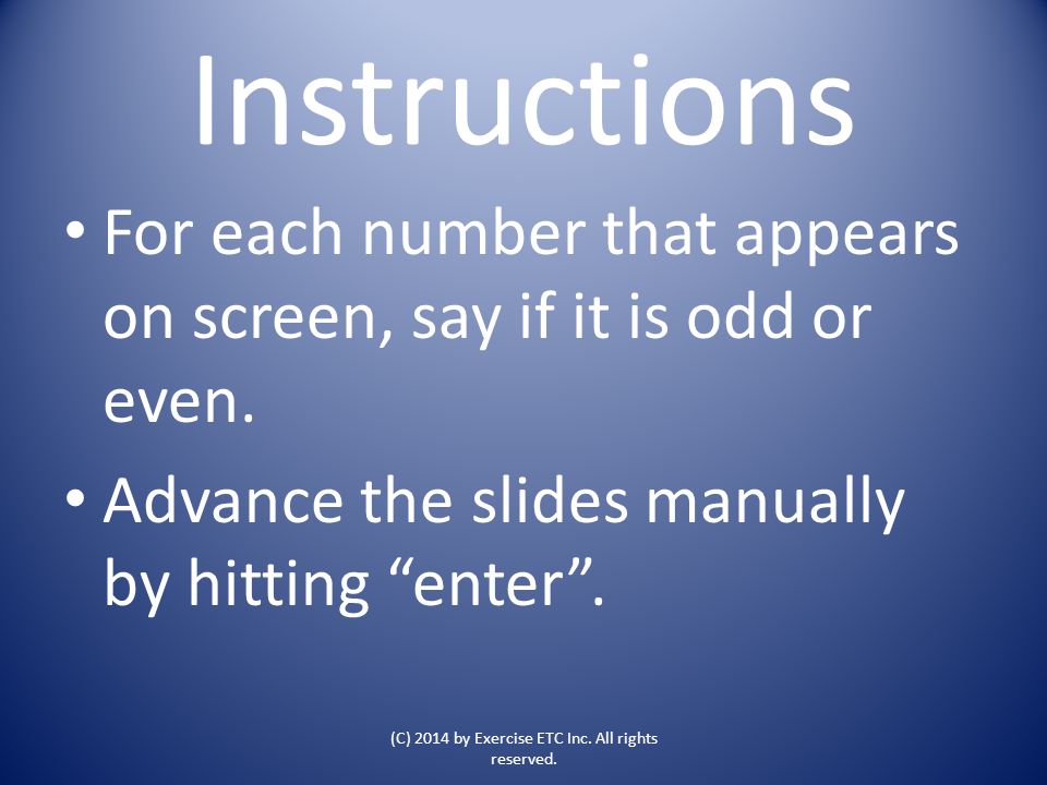 Instructions For each number that appears on screen, say if it is odd or even.