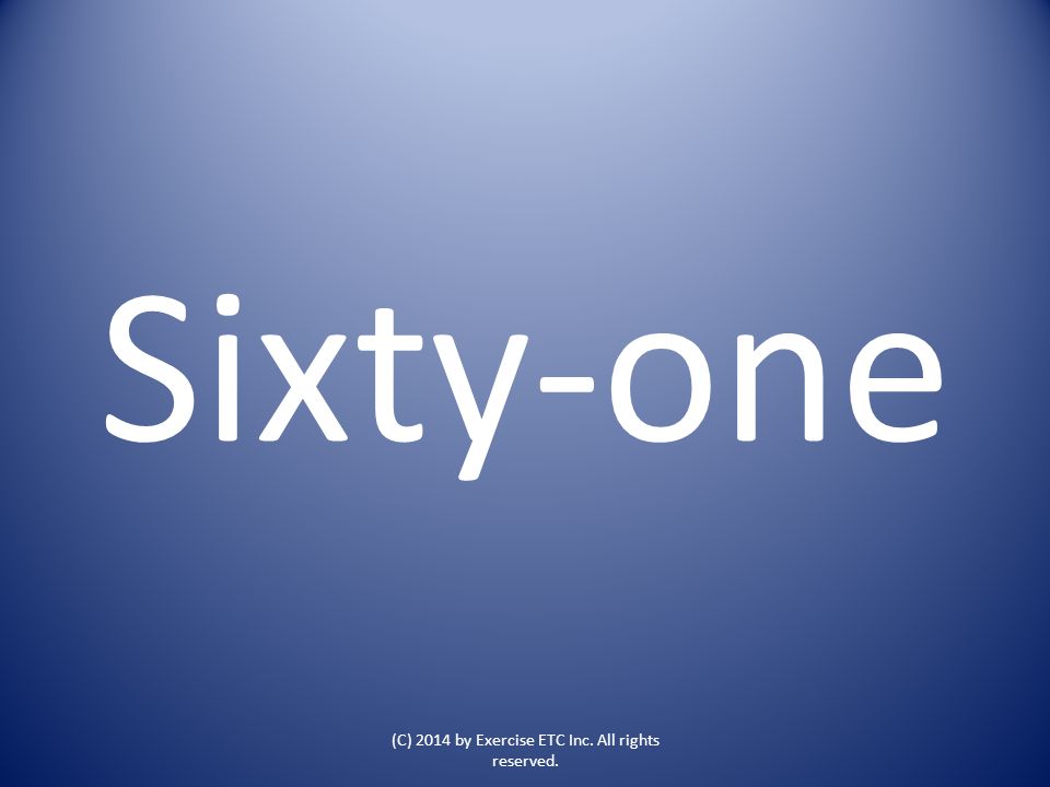 Sixty-one (C) 2014 by Exercise ETC Inc. All rights reserved.