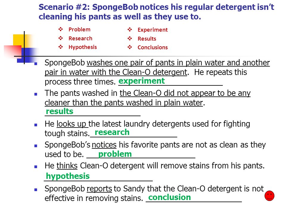 Scenario #2: SpongeBob notices his regular detergent isn’t cleaning his pants as well as they use to.