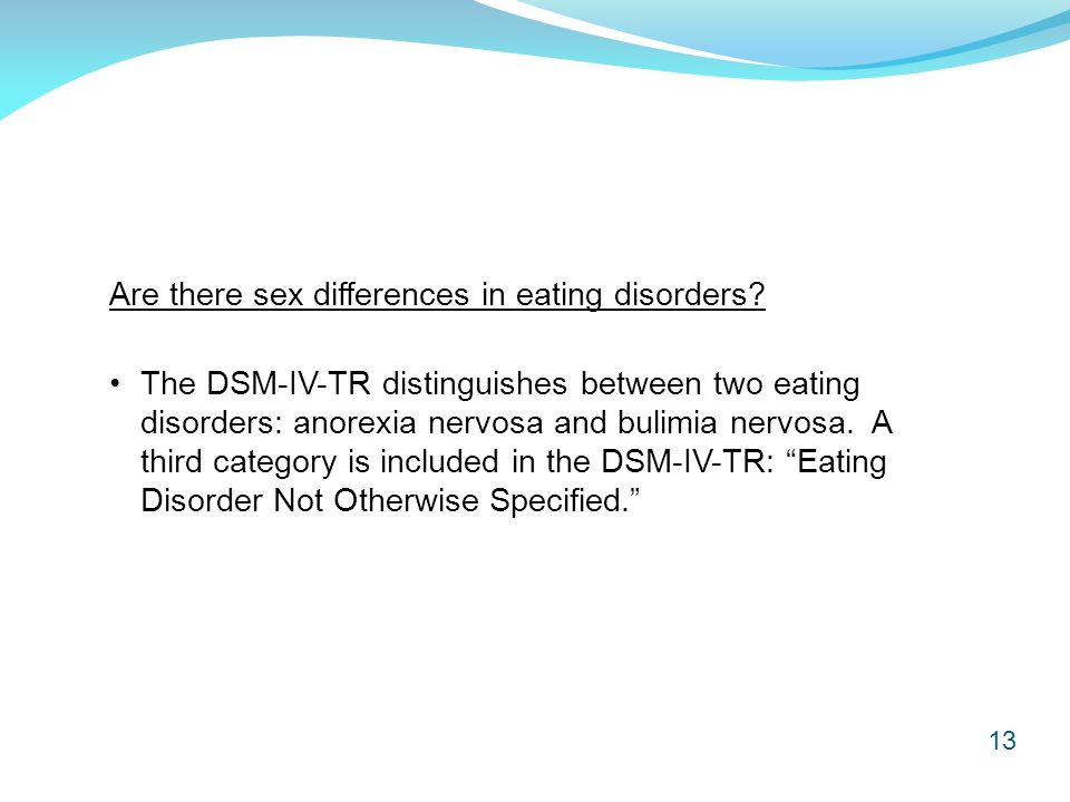 13 Are there sex differences in eating disorders.