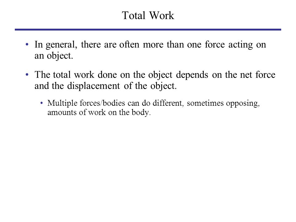 Total Work In general, there are often more than one force acting on an object.
