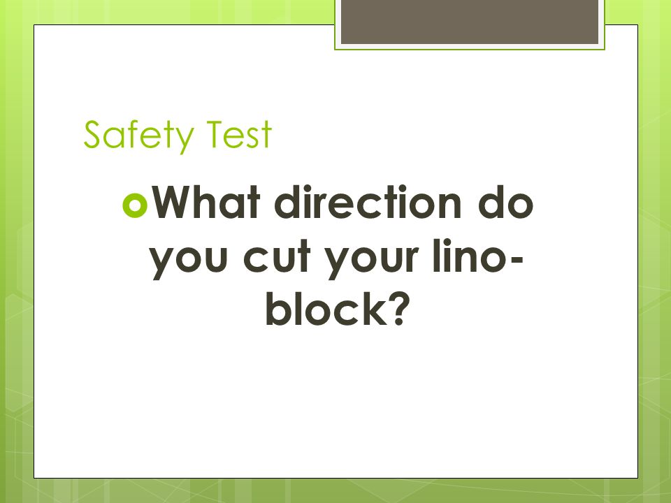 Safety Test  What direction do you cut your lino- block