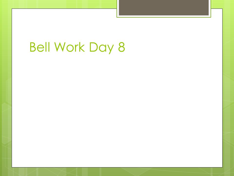 Bell Work Day 8