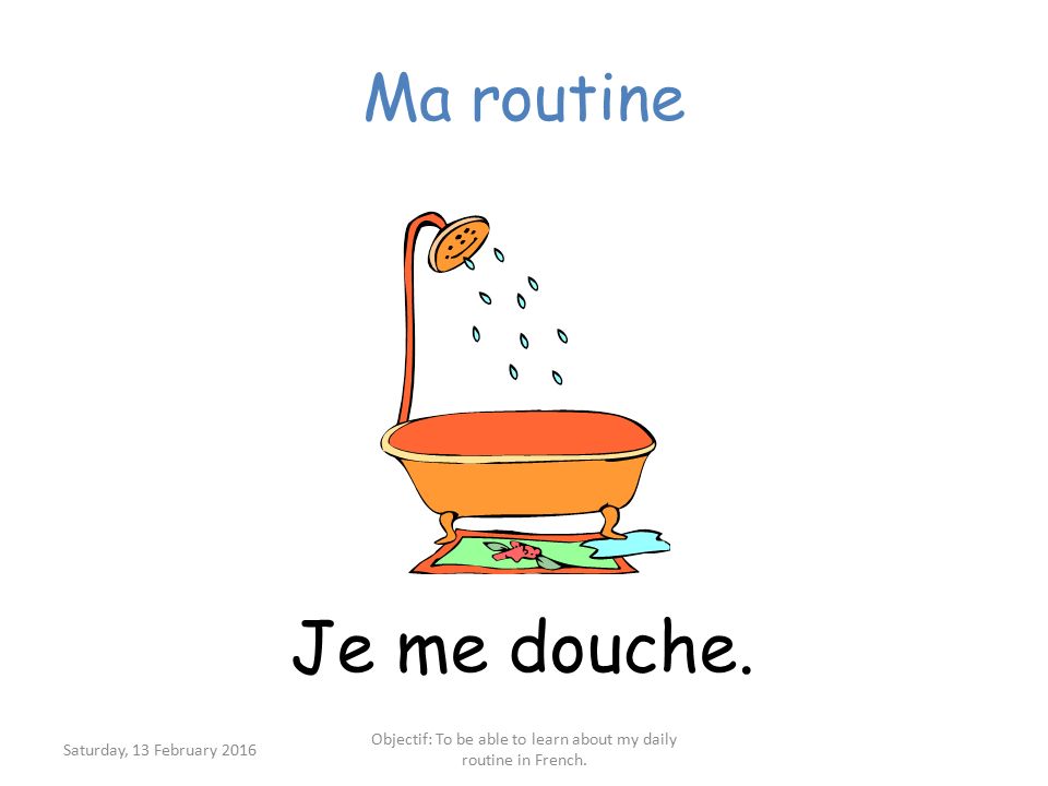 Ma Routine Objectif To Be Able To Learn About My Daily Routine In French Les Mots Cles Je Me Reveille A I Wake Up At Je Quitte La Maison A Ma Routine Objectif To Be Able To Learn About My Daily Routine In French Les Mots Cles Je Me Reveille A I Wake Up At Je Quitte La Maison A