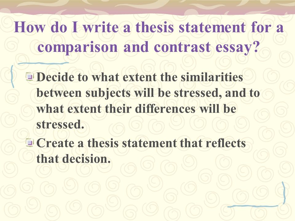 Writing The Comparison And Contrast Essay What Is The Purpose Of How Do I Write A Thesis Statement For A Comparison And Contrast Essay