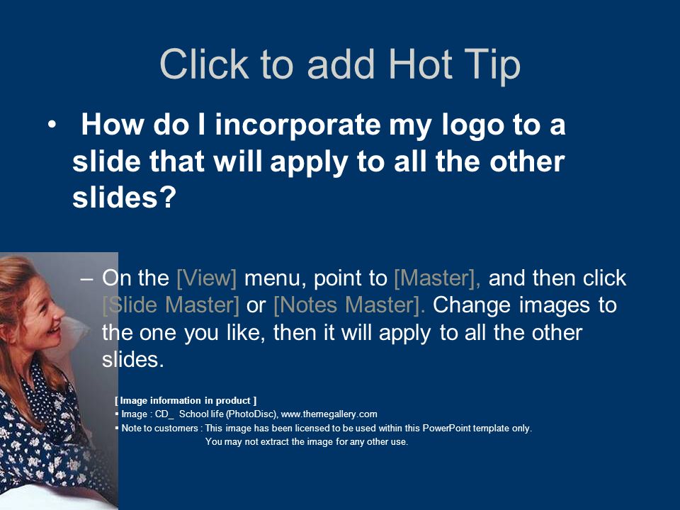 Click to add Hot Tip How do I incorporate my logo to a slide that will apply to all the other slides.
