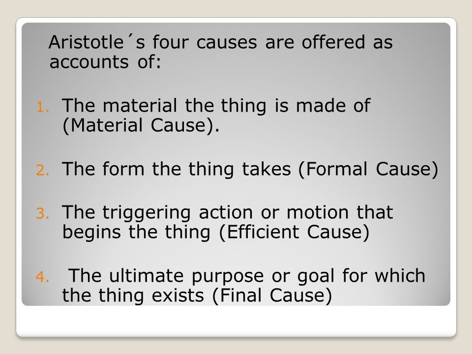The Four Causes Aristotle. Aristotle was the first philosopher to  understand that not all “why”, questions can be answered the same way,  because their. - ppt download