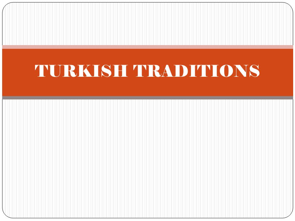 TURKISH FAMILY STRUCTURE. TURKISH FAMILIES : Turkish families have some  cultural differences from other nations. A traditional Turkish family  usually. - ppt download