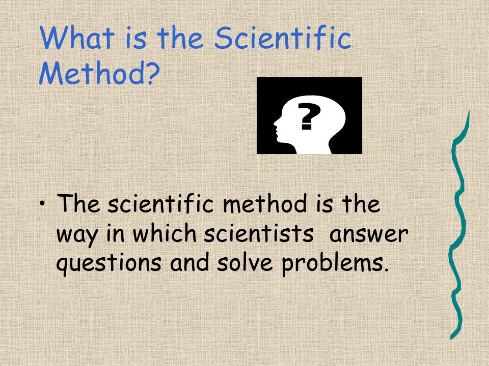 The Scientific Method ♫ A Way to Solve a Problem ♫ Created by Ms. Williams July, 2009