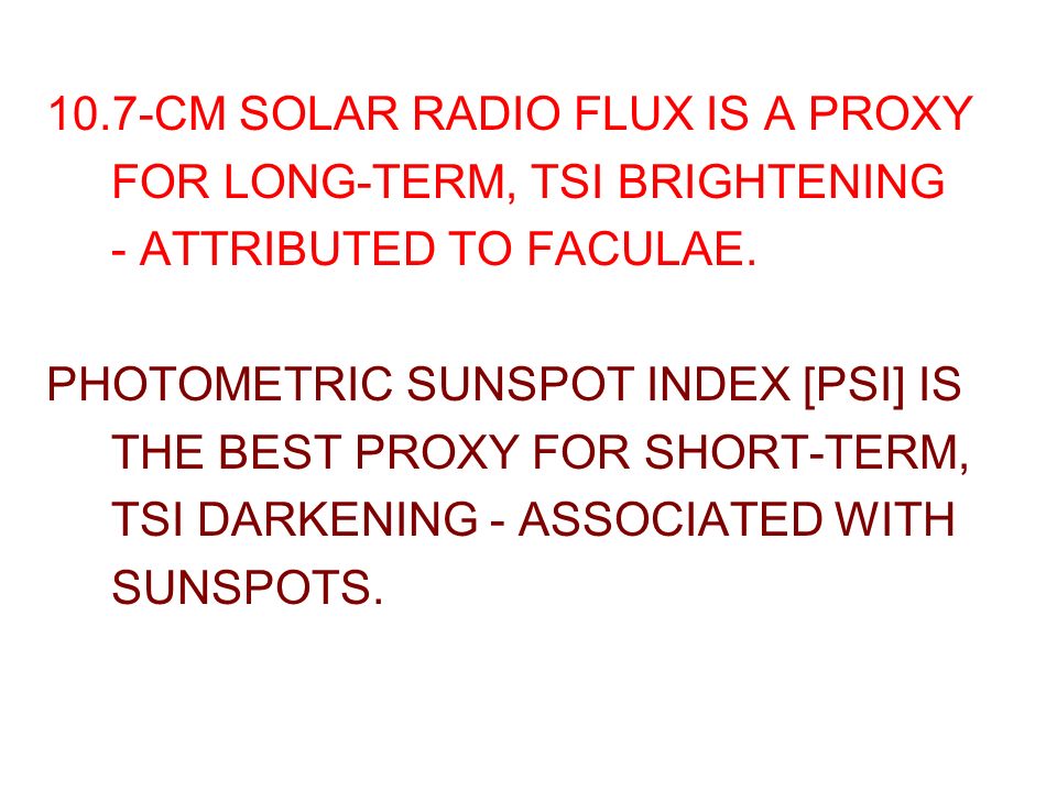 10.7-CM SOLAR RADIO FLUX IS A PROXY FOR LONG-TERM, TSI BRIGHTENING -  ATTRIBUTED TO FACULAE. PHOTOMETRIC SUNSPOT INDEX [PSI] IS THE BEST PROXY  FOR SHORT-TERM, - ppt download