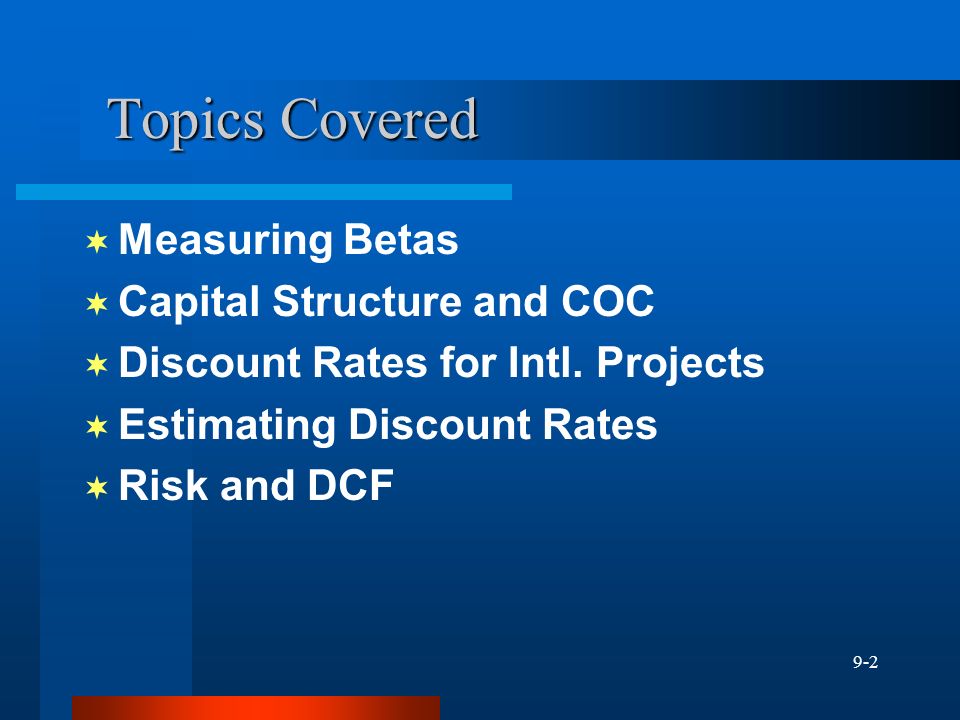 9-2 Topics Covered  Measuring Betas  Capital Structure and COC  Discount Rates for Intl.