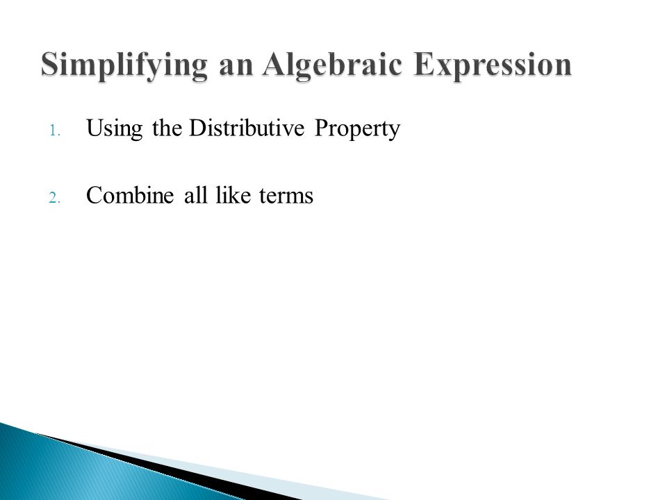 1. Using the Distributive Property 2. Combine all like terms