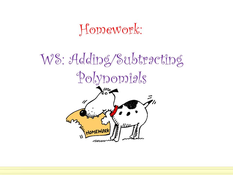 Homework: WS: Adding/Subtracting Polynomials