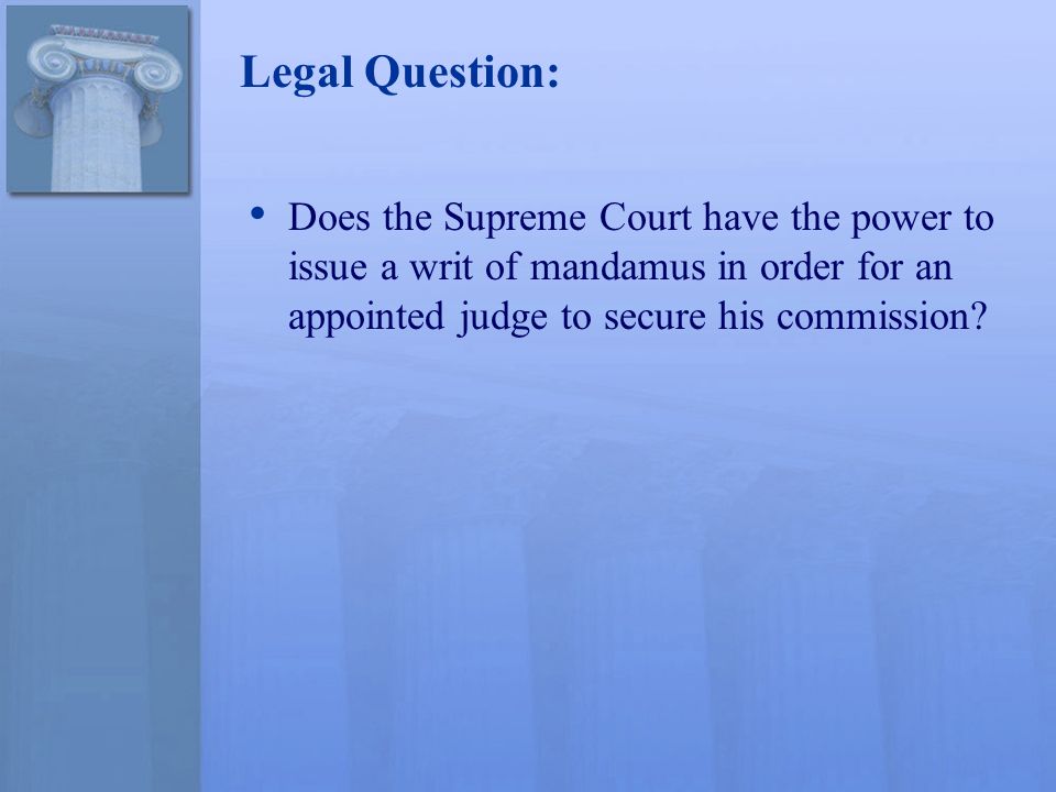 Legal Question: Does the Supreme Court have the power to issue a writ of mandamus in order for an appointed judge to secure his commission