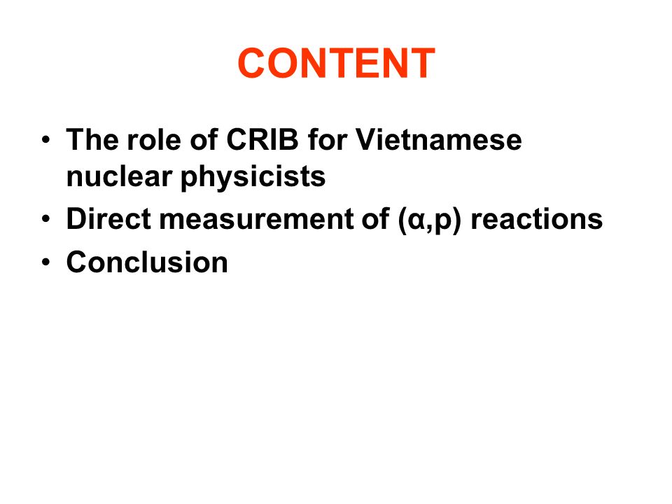 CONTENT The role of CRIB for Vietnamese nuclear physicists Direct measurement of (α,p) reactions Conclusion