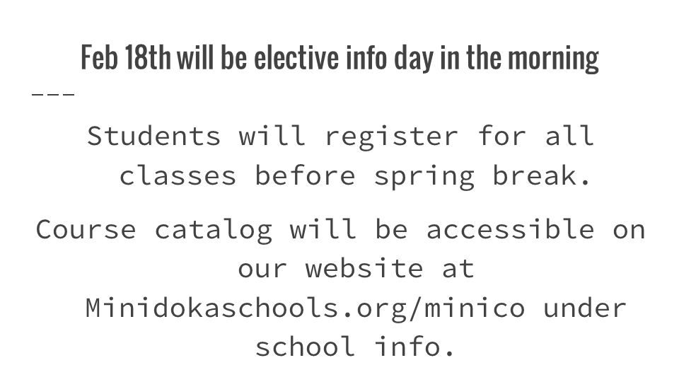 Feb 18th will be elective info day in the morning Students will register for all classes before spring break.
