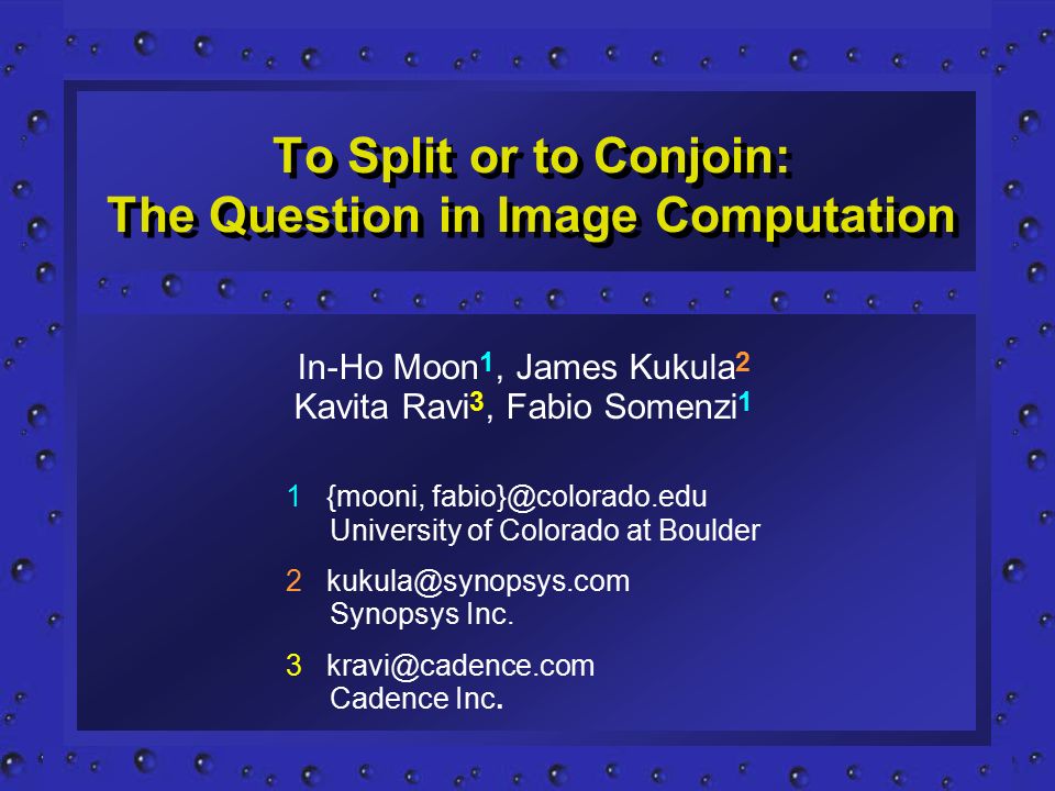 To Split or to Conjoin: The Question in Image Computation 1 {mooni, University of Colorado at Boulder 2 Synopsys Inc.