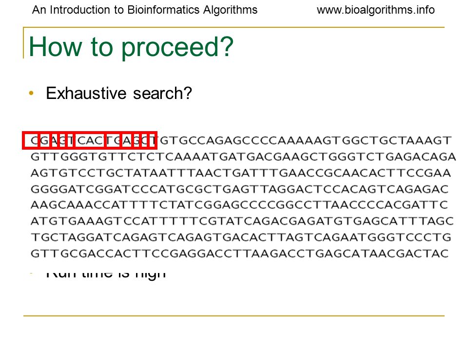 An Introduction to Bioinformatics Algorithmswww.bioalgorithms.info How to proceed.