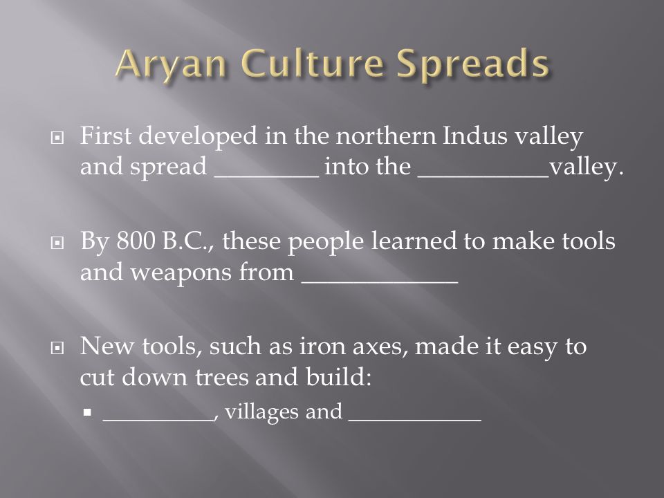  First developed in the northern Indus valley and spread ________ into the __________valley.