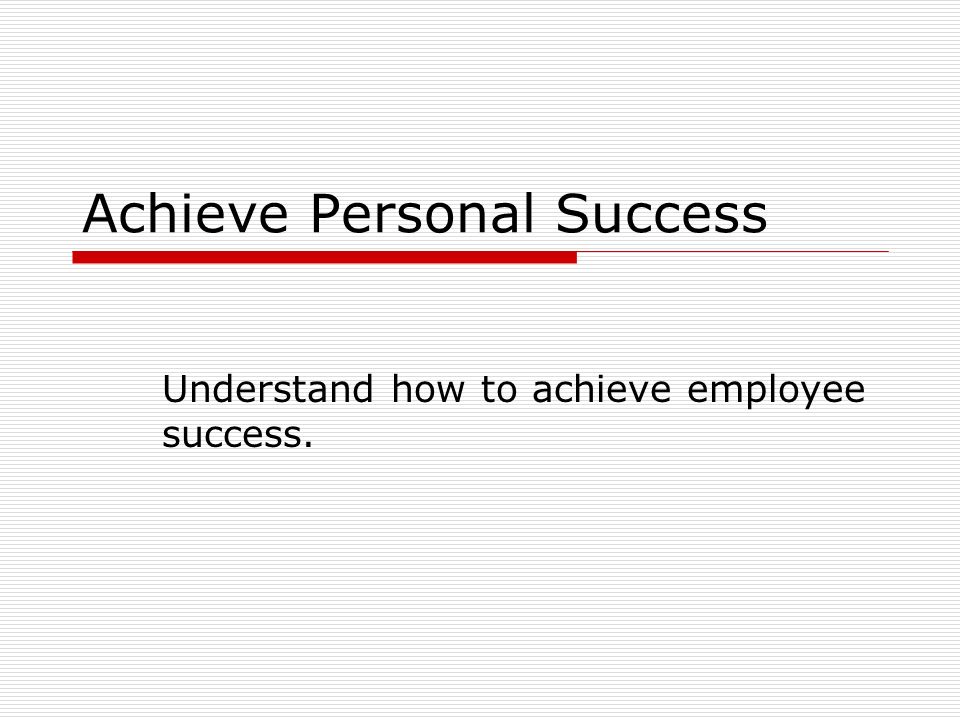 achieve personal success understand how to achieve employee success