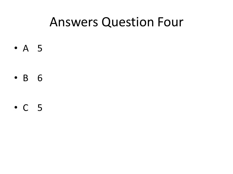 Answers Question Four A5 B6 C5