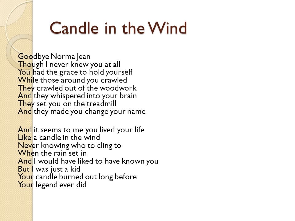 Candle in the Wind By Elton John I chose this poem because it was written  to honor one famous woman, but then adapted to honor the memory of another  woman. - ppt